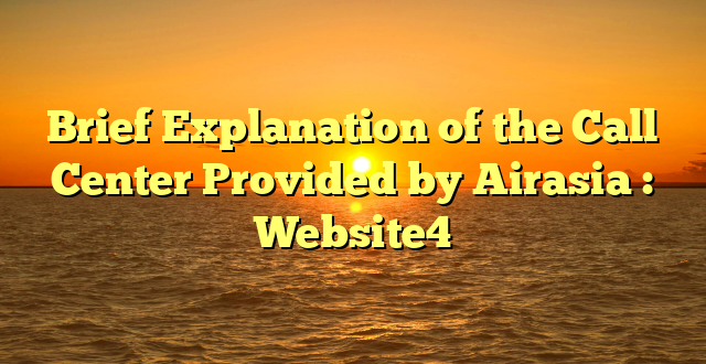 Brief Explanation of the Call Center Provided by Airasia : Website4