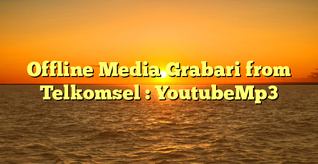 Offline Media Grabari from Telkomsel : YoutubeMp3