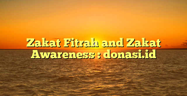Zakat Fitrah and Zakat Awareness : donasi.id